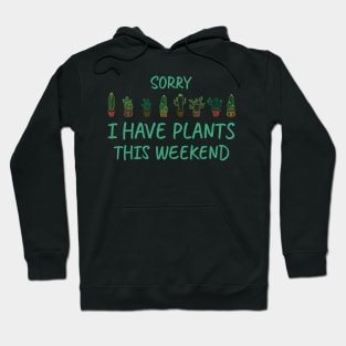 Sorry I Have Plants This Weekend, For Plants Lover Hoodie
